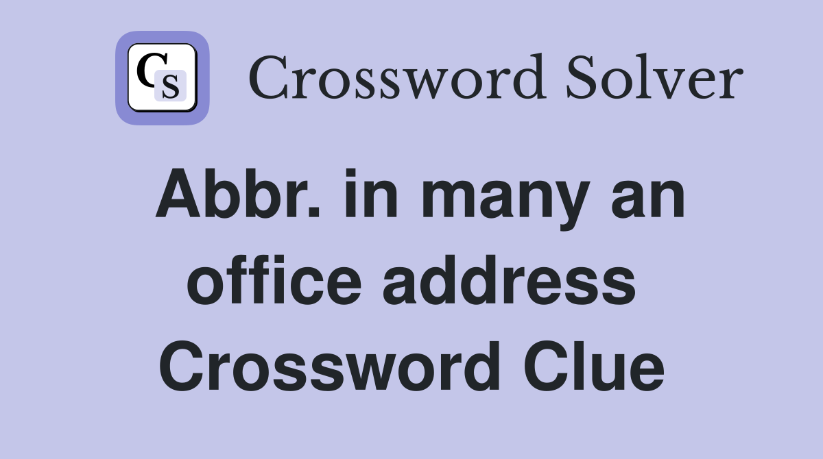 Abbr. in many an office address Crossword Clue