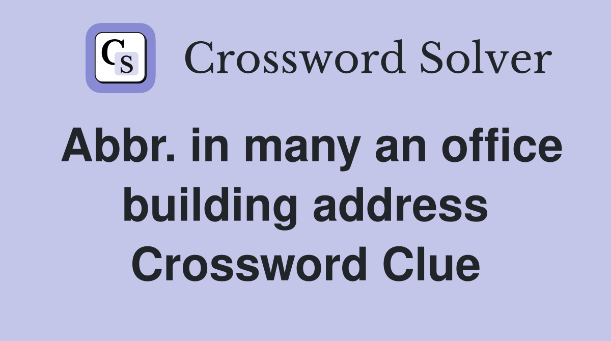 Abbr. in many an office building address Crossword Clue