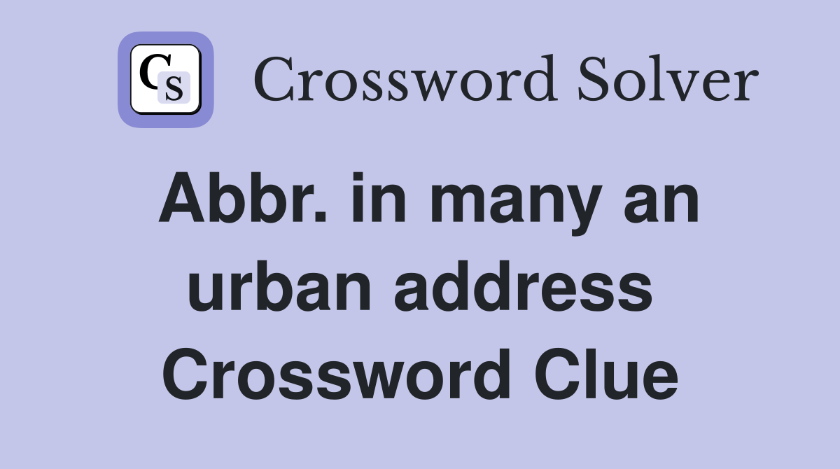 Abbr. in many an urban address Crossword Clue