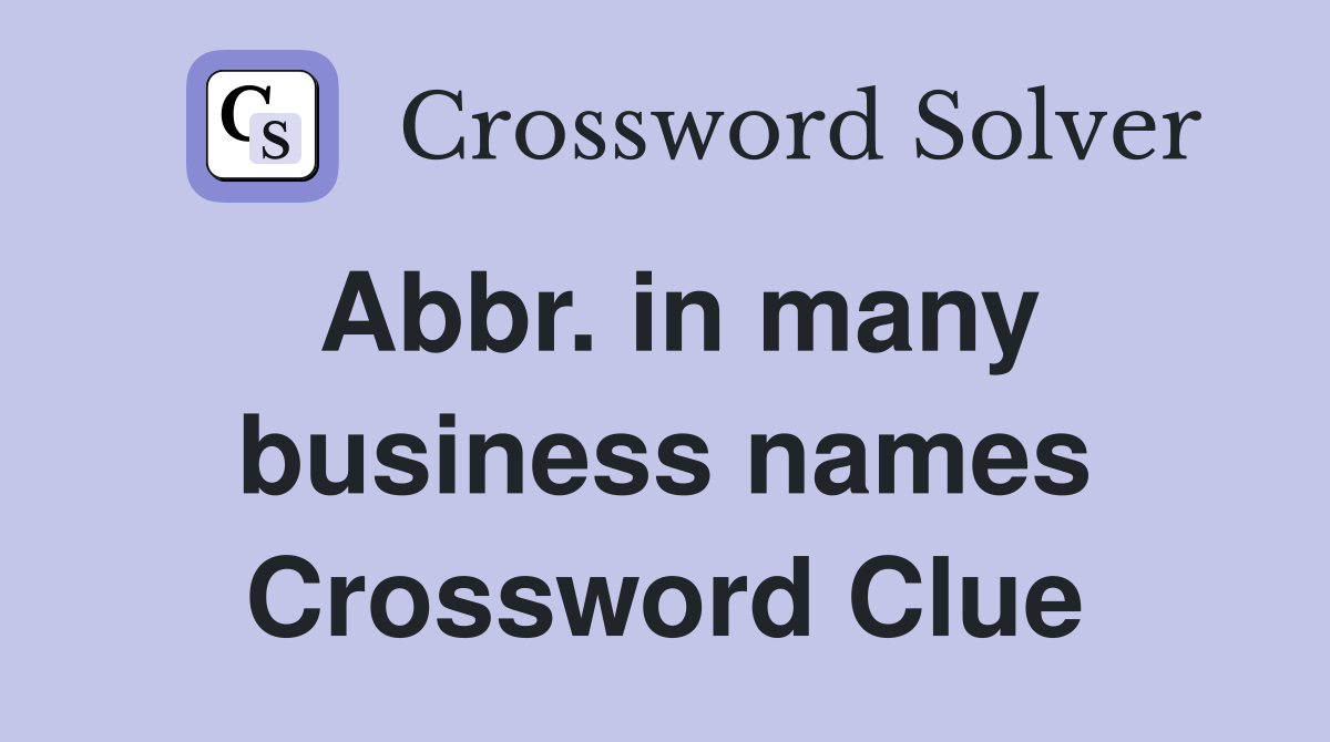 Abbr. in many business names Crossword Clue