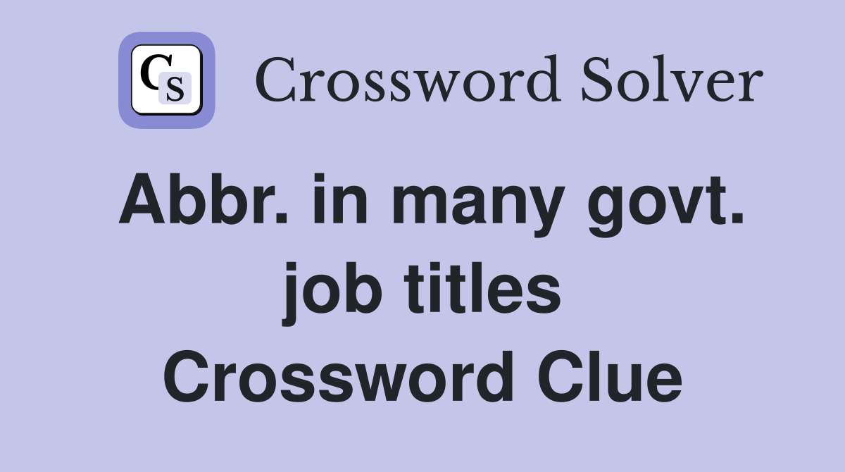 Abbr. in many govt. job titles Crossword Clue