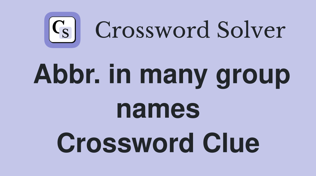 Abbr. in many group names Crossword Clue