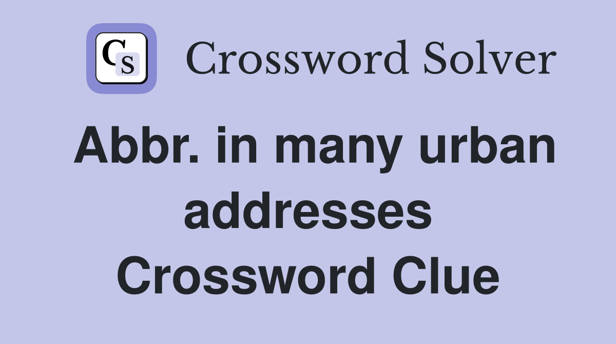 Abbr. in many urban addresses Crossword Clue