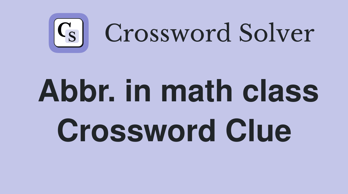 Abbr. in math class Crossword Clue