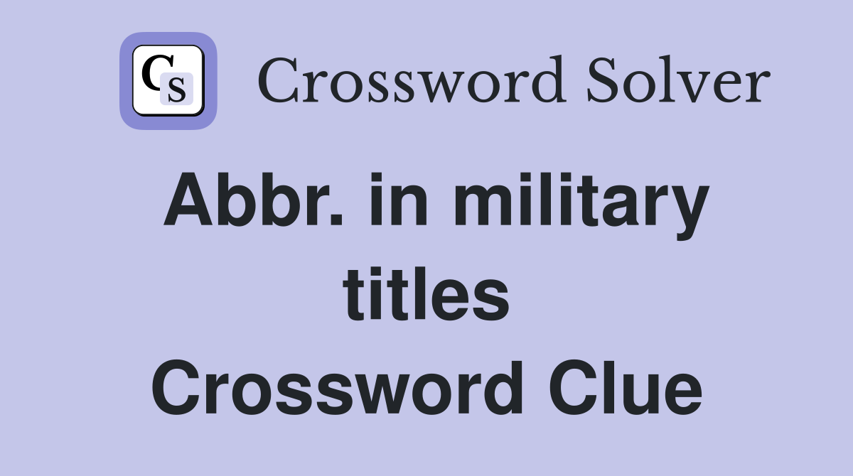Abbr. in military titles Crossword Clue