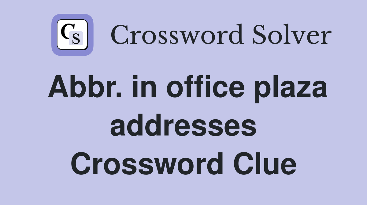 Abbr. in office plaza addresses Crossword Clue