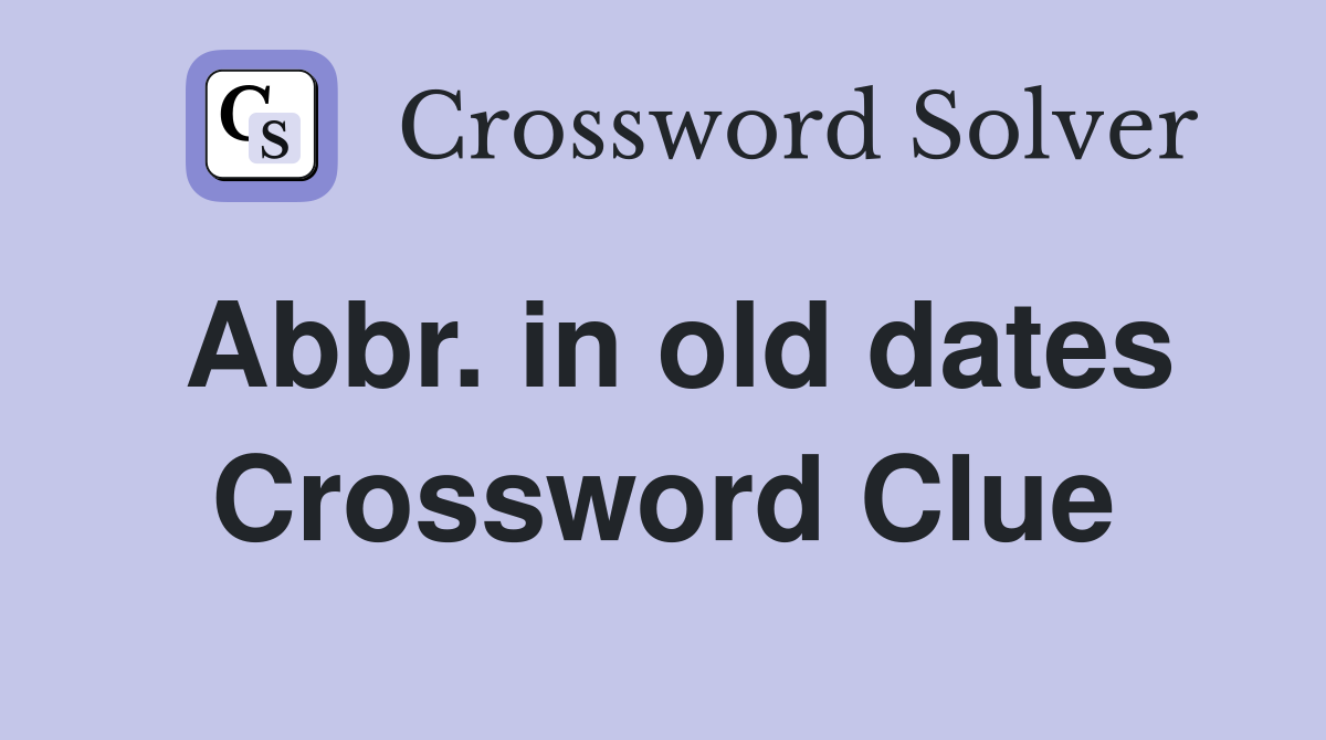 Abbr in old dates Crossword Clue Answers Crossword Solver