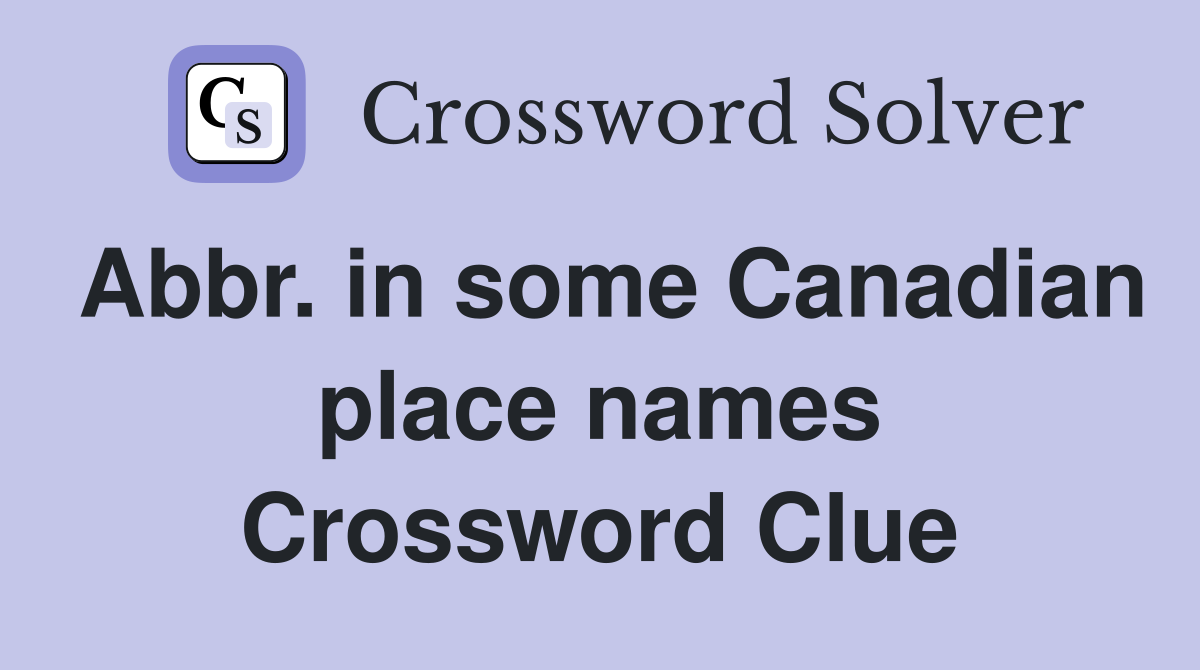 Abbr. in some Canadian place names Crossword Clue