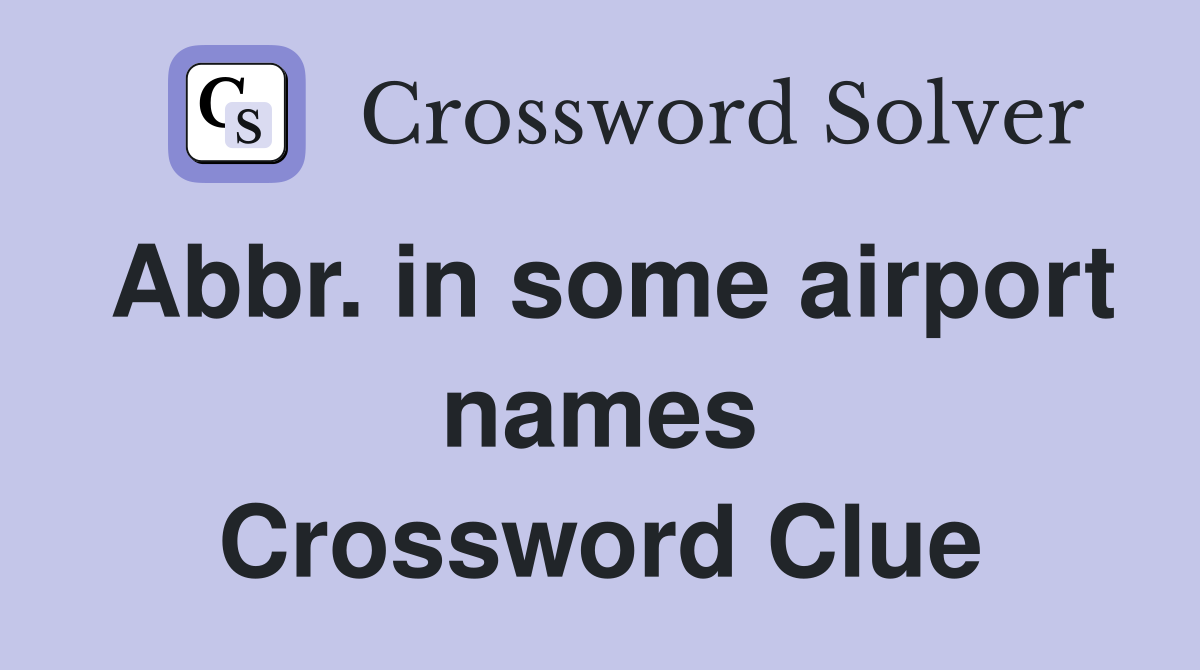 Abbr. in some airport names Crossword Clue