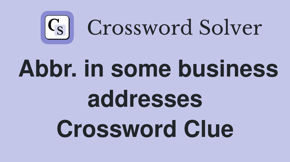 Abbr. in some business addresses Crossword Clue