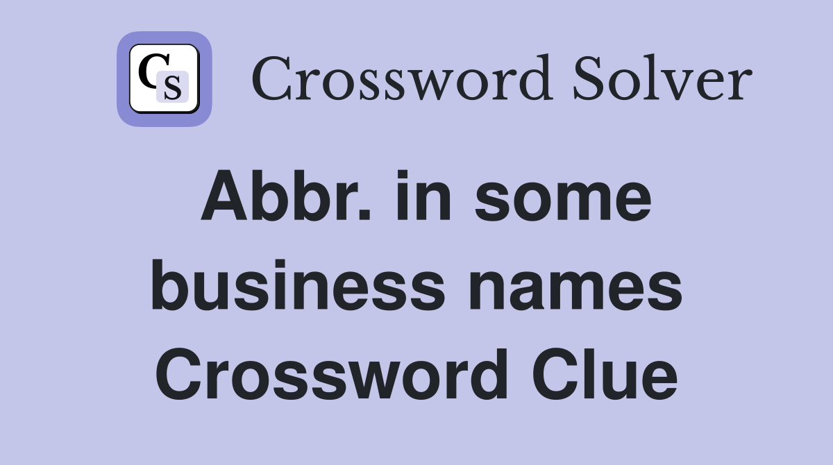 Abbr in some business names Crossword Clue Answers Crossword Solver