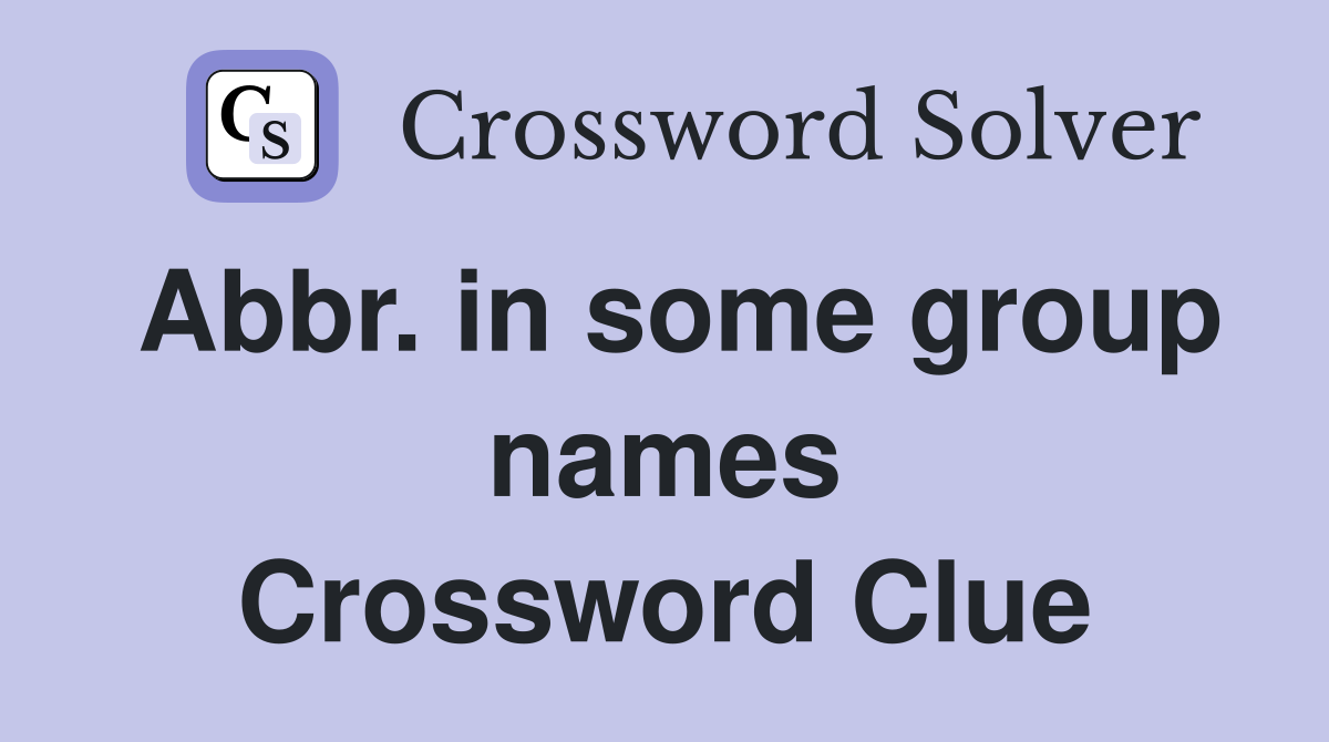 Abbr. in some group names Crossword Clue