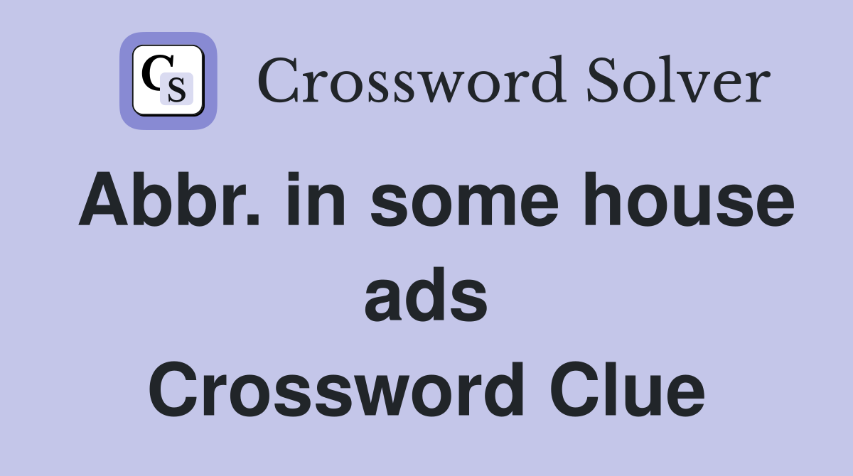Abbr. in some house ads Crossword Clue