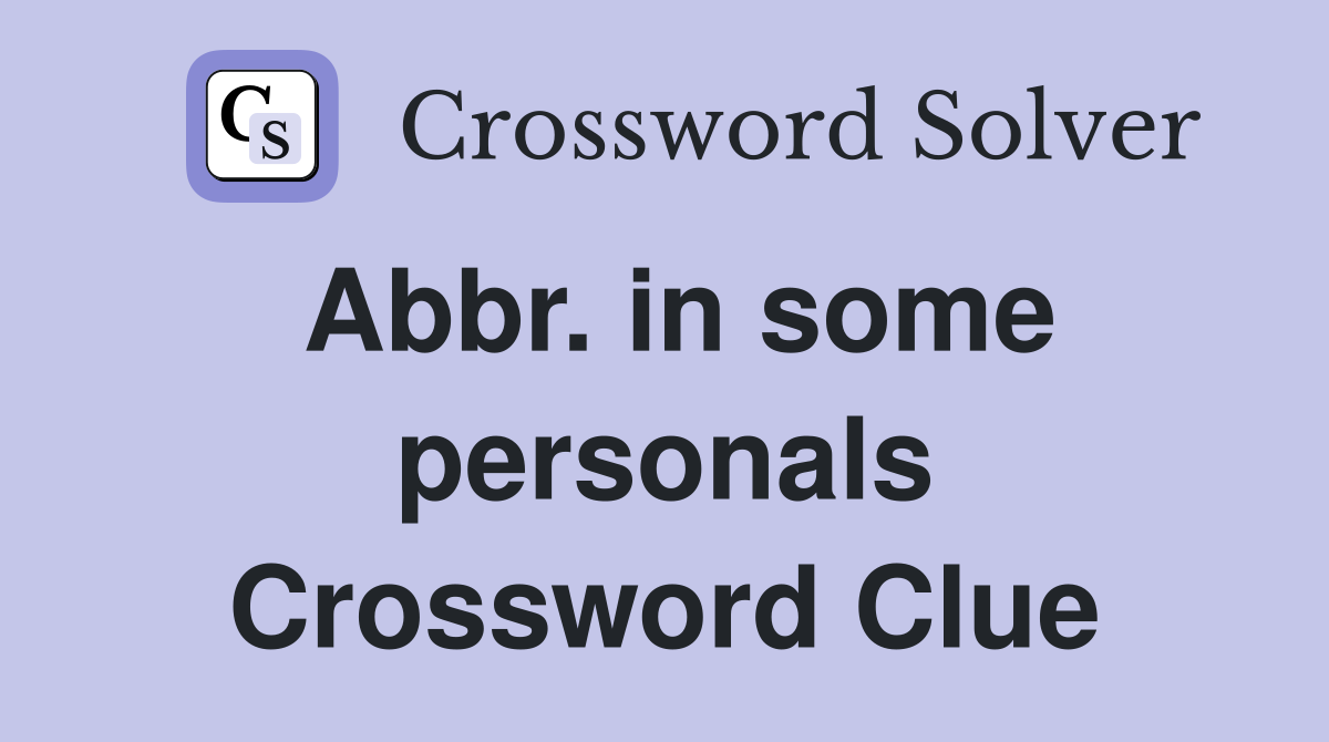 Abbr. in some personals Crossword Clue