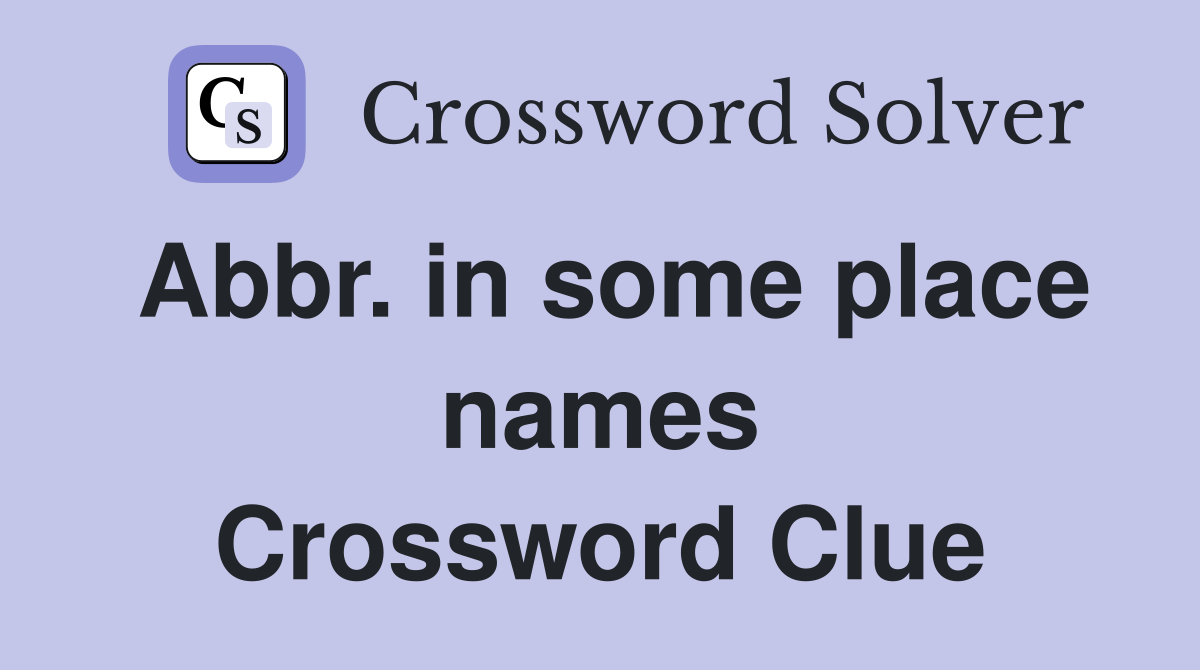 Abbr. in some place names Crossword Clue