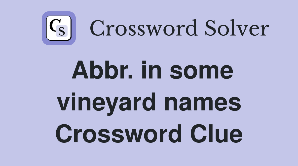 Abbr. in some vineyard names Crossword Clue
