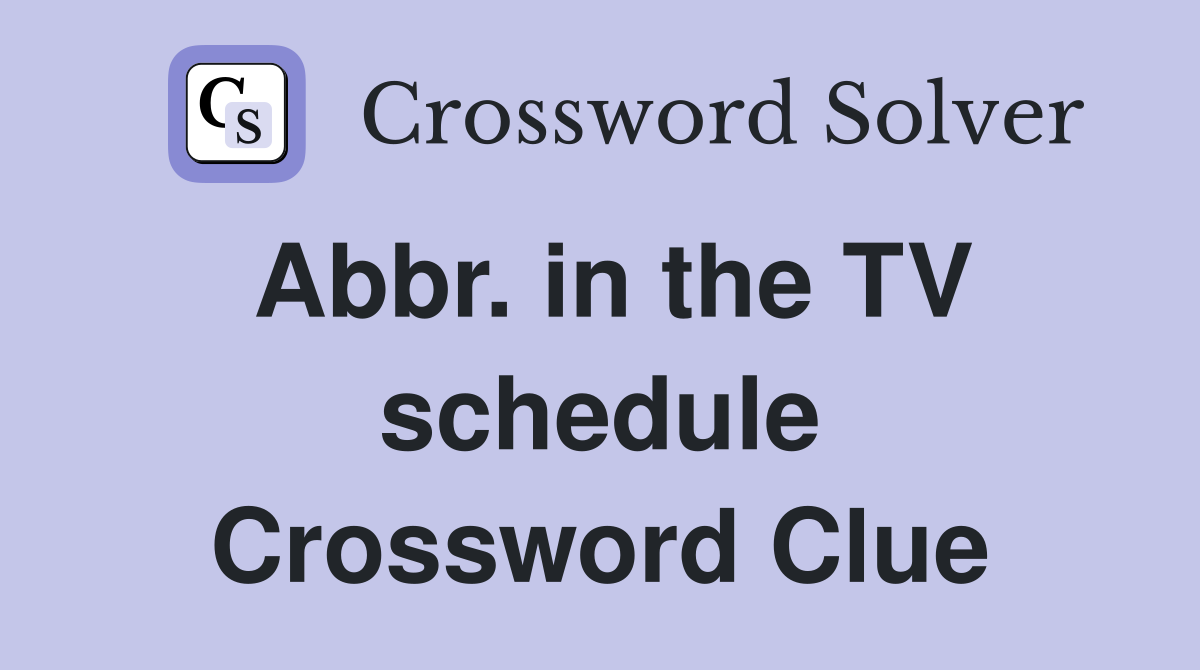 Abbr. in the TV schedule Crossword Clue