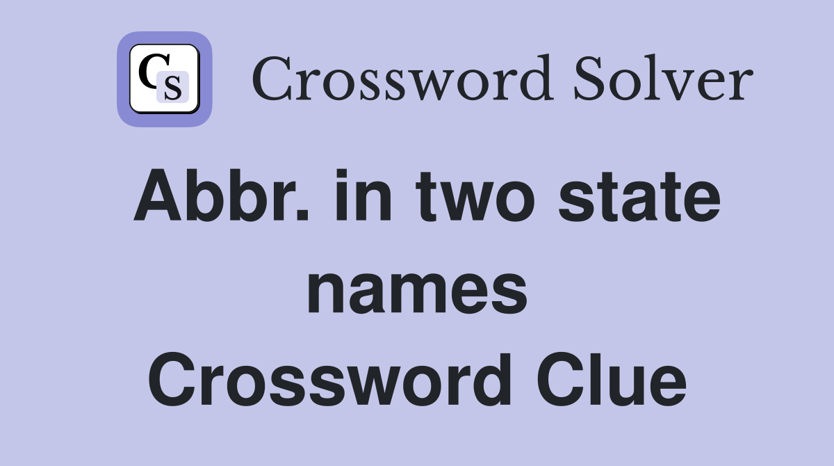 Abbr. in two state names Crossword Clue