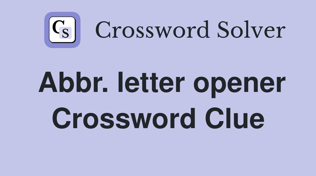 Abbr. letter opener Crossword Clue