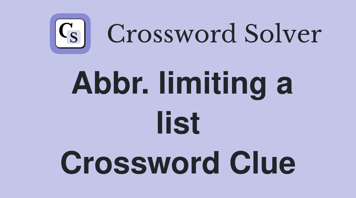 Abbr. limiting a list Crossword Clue