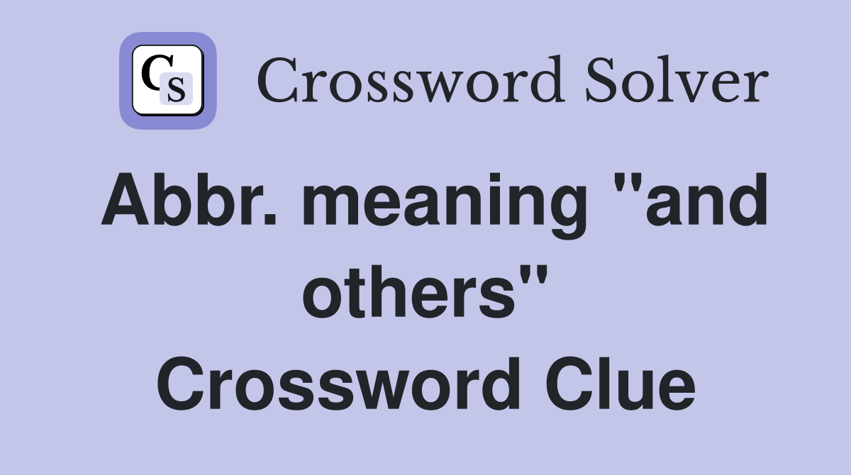 Abbr. meaning "and others" Crossword Clue