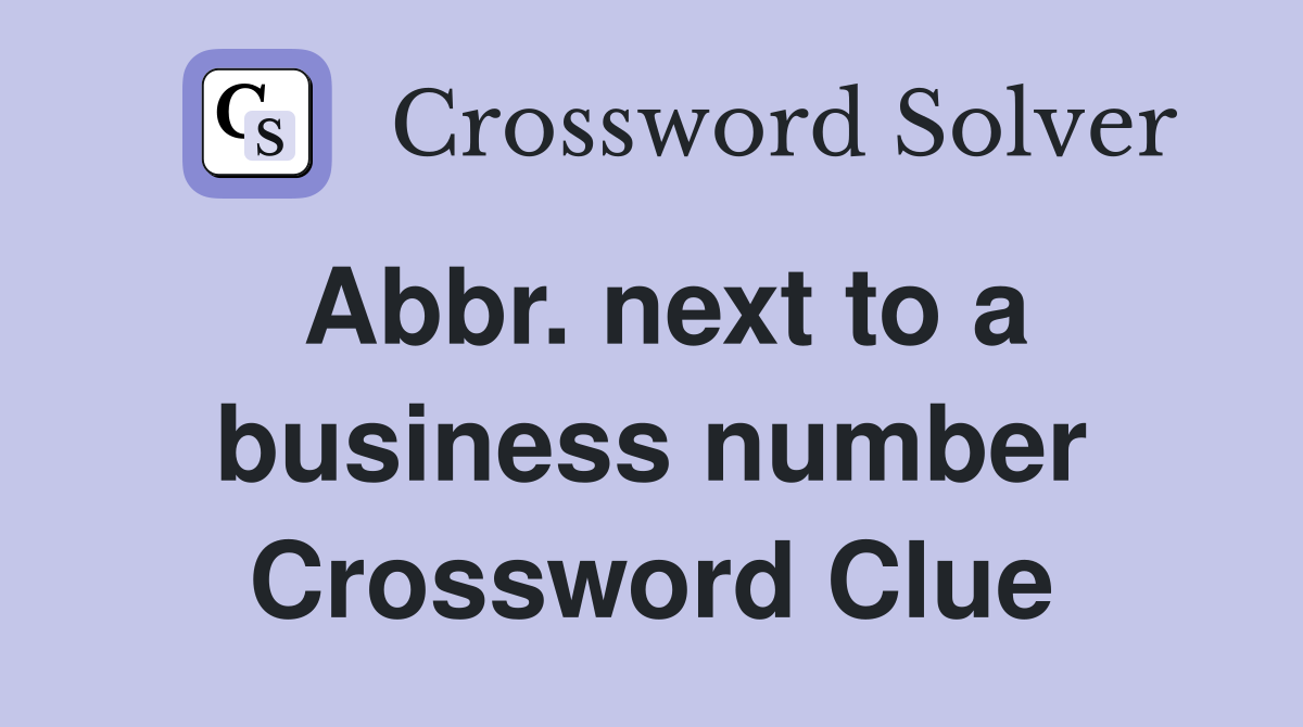 Abbr. next to a business number Crossword Clue