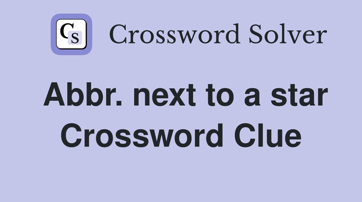 Abbr. next to a star Crossword Clue