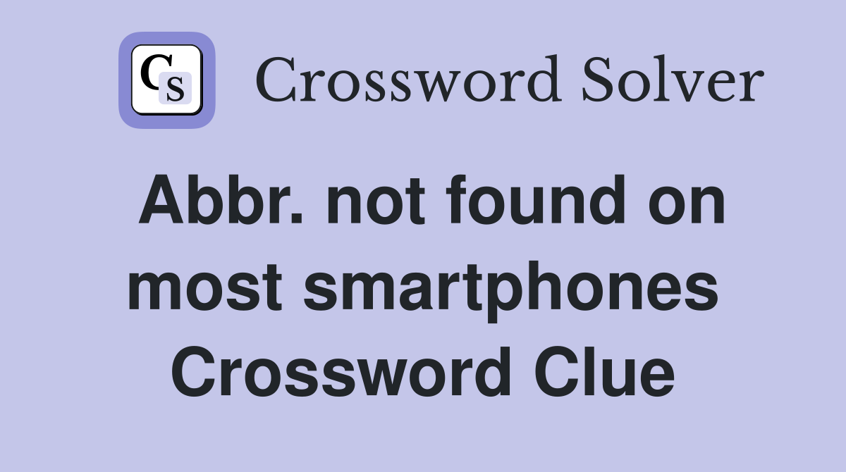 Abbr. not found on most smartphones Crossword Clue