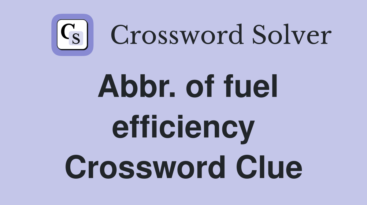 Abbr. of fuel efficiency Crossword Clue