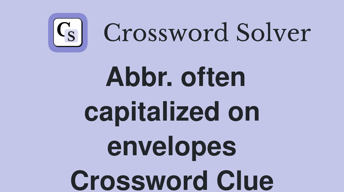 Abbr. often capitalized on envelopes Crossword Clue