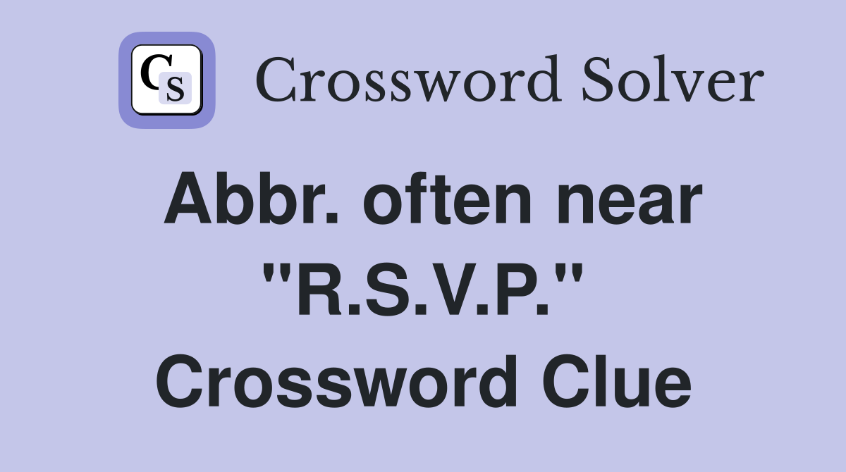 Abbr. often near "R.S.V.P." Crossword Clue