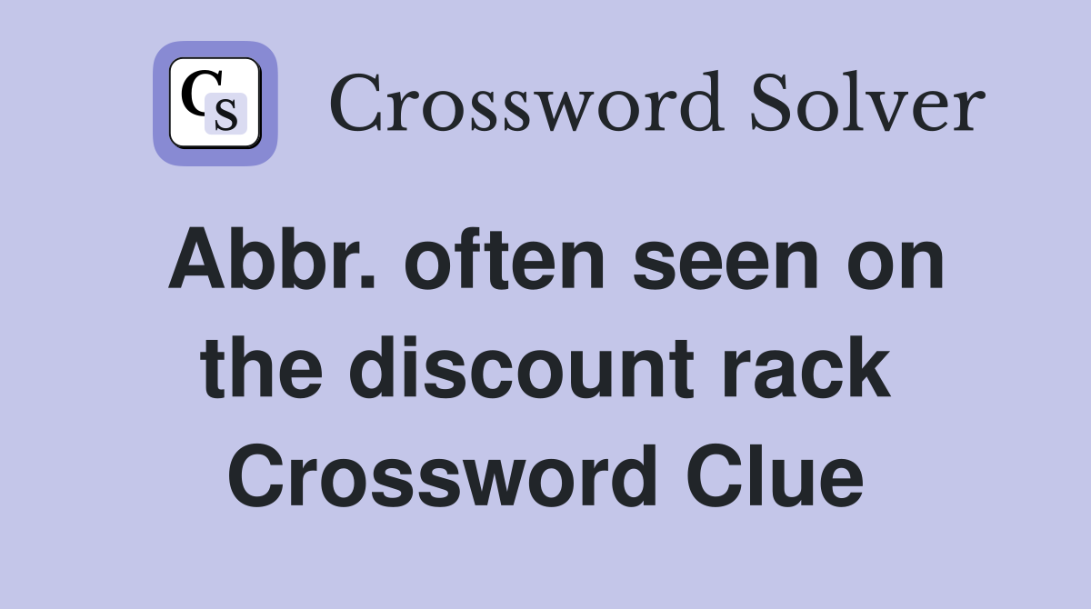 Abbr. often seen on the discount rack Crossword Clue