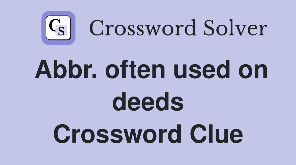 Abbr. often used on deeds Crossword Clue