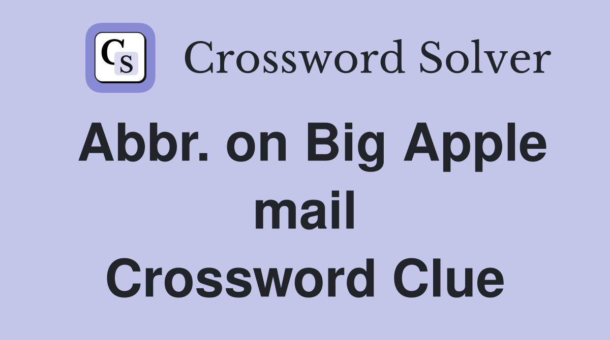 Abbr. on Big Apple mail Crossword Clue
