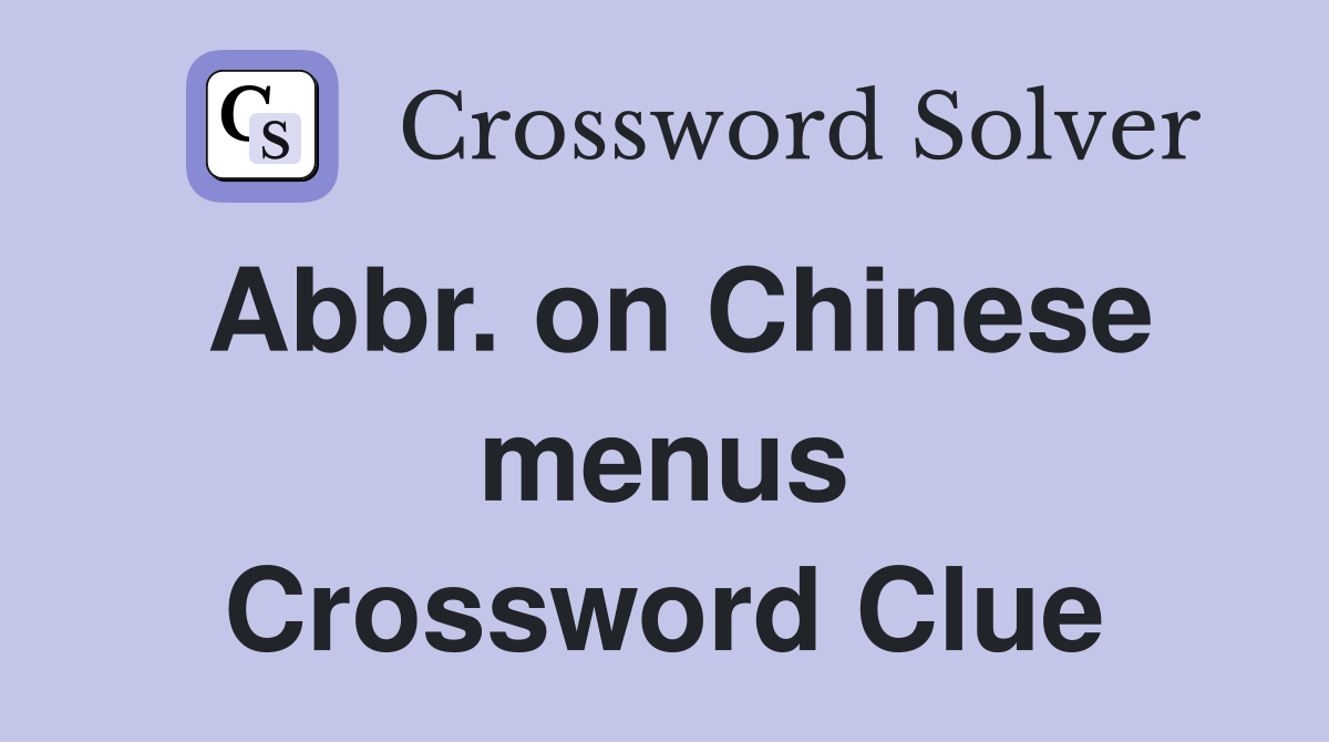 Abbr. on Chinese menus Crossword Clue