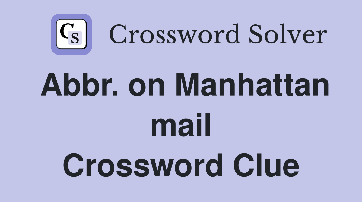 Abbr. on Manhattan mail Crossword Clue