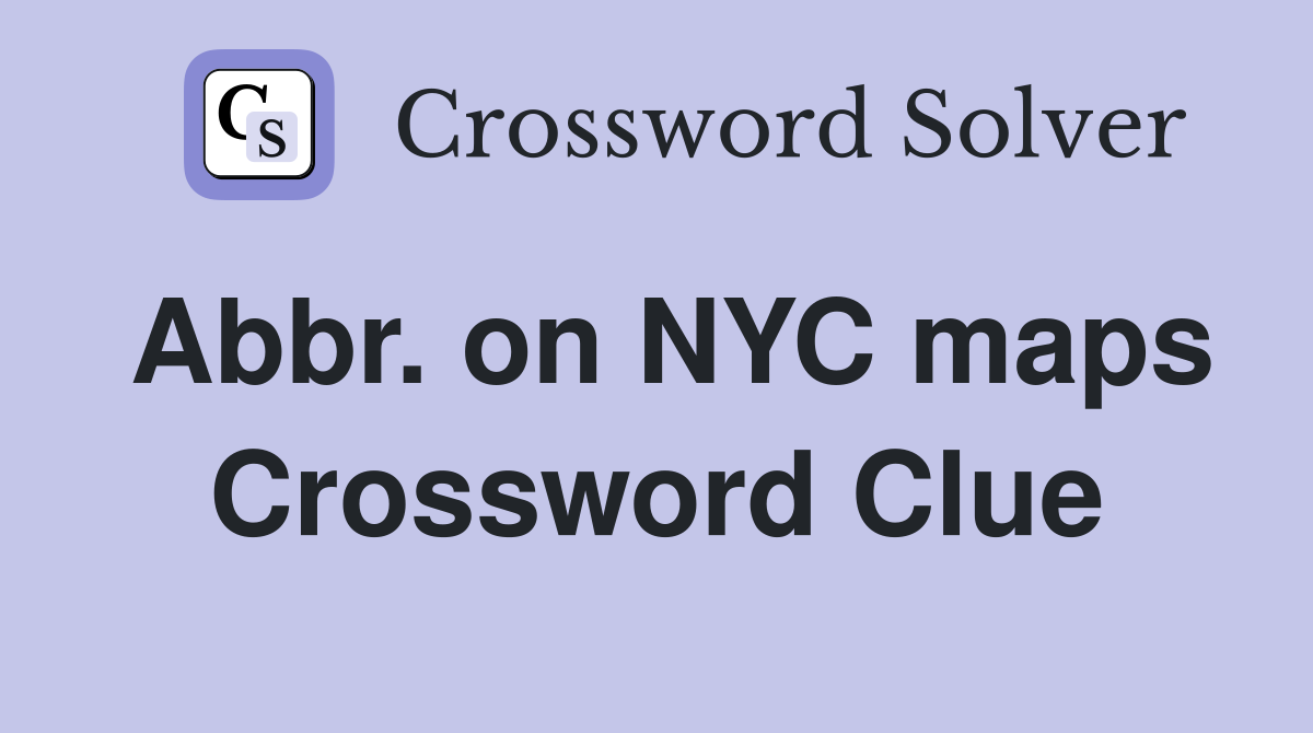 Abbr. on NYC maps Crossword Clue