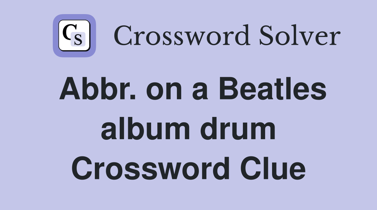Abbr. on a Beatles album drum Crossword Clue