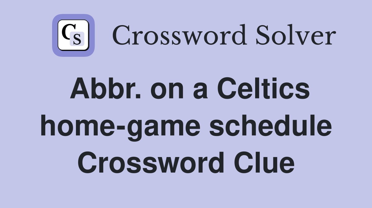 Abbr. on a Celtics home-game schedule Crossword Clue