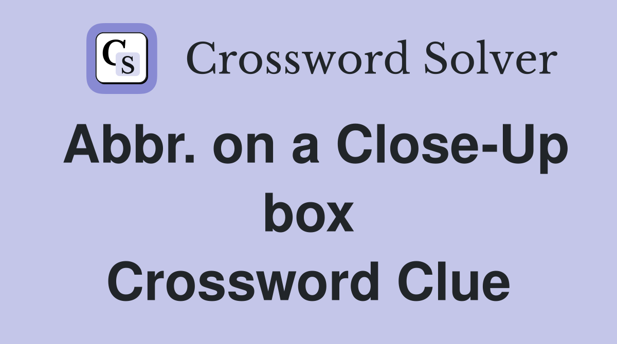 Abbr. on a Close-Up box Crossword Clue