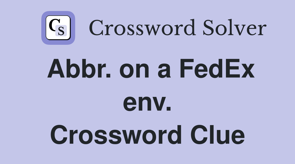 Abbr. on a FedEx env. Crossword Clue