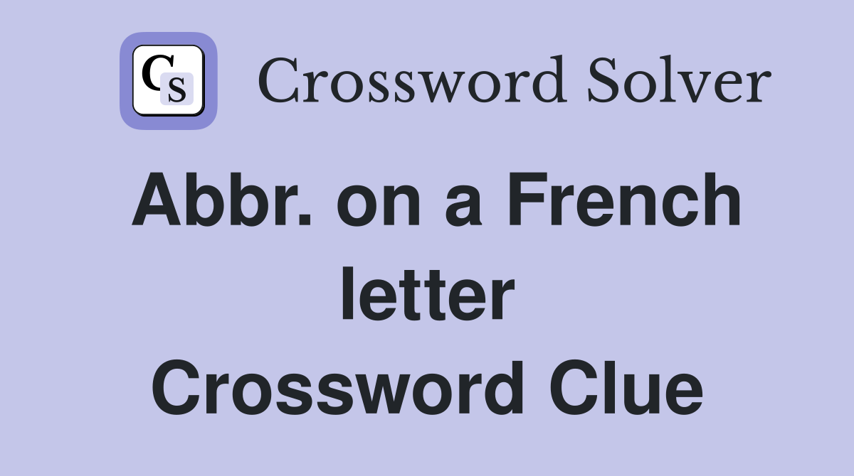 Abbr. on a French letter Crossword Clue