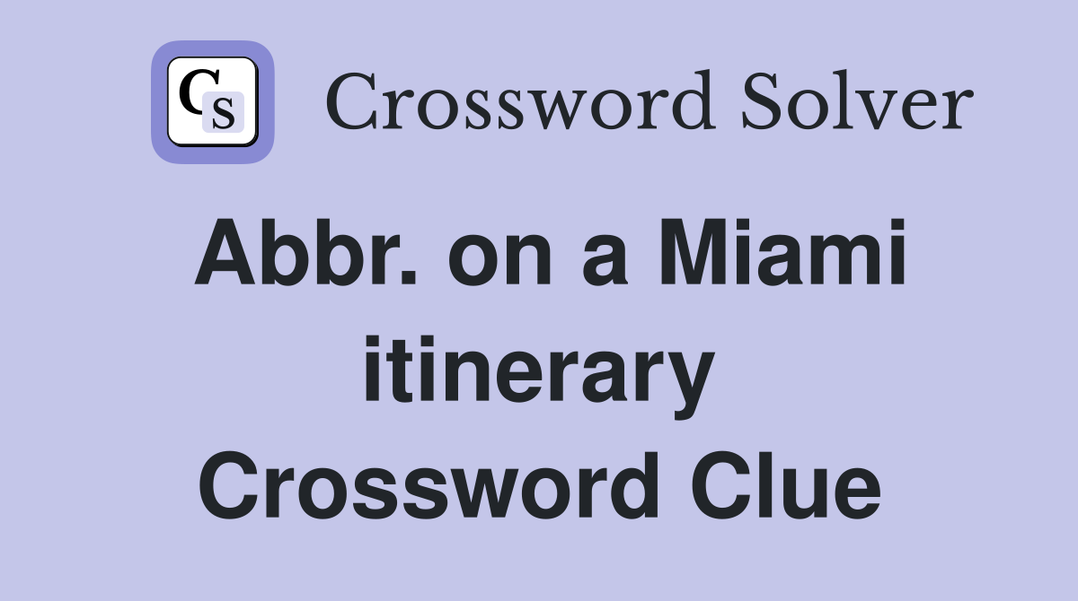 Abbr. on a Miami itinerary Crossword Clue