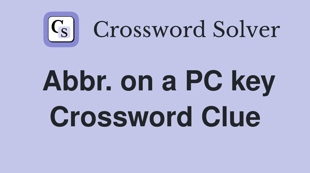 Abbr. on a PC key Crossword Clue