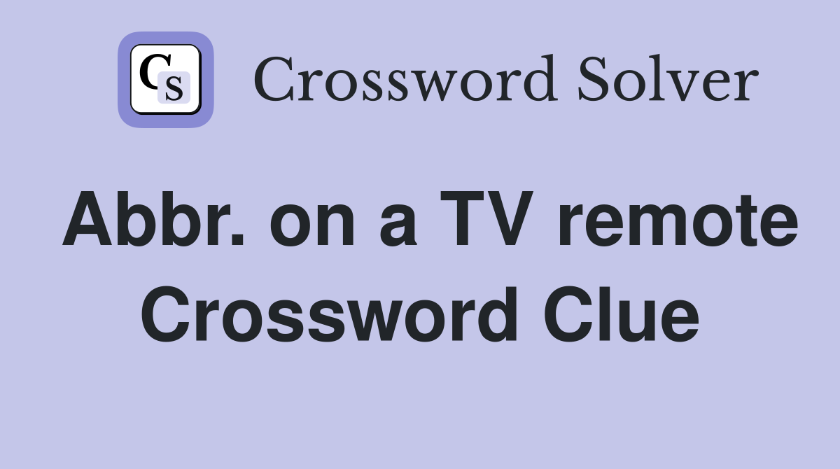 Abbr. on a TV remote Crossword Clue