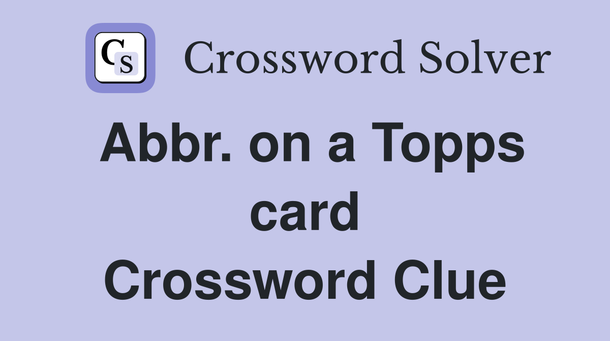 Abbr. on a Topps card Crossword Clue