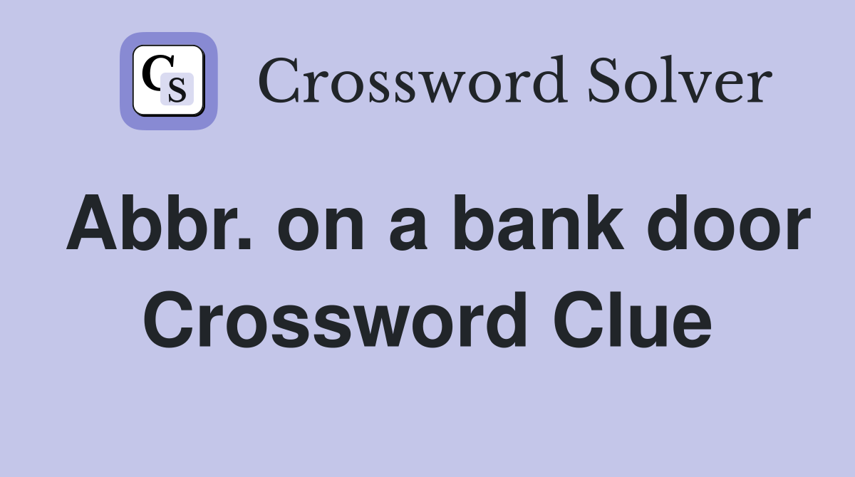 Abbr. on a bank door Crossword Clue