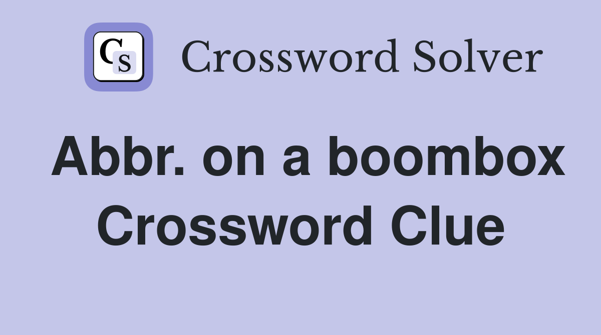 Abbr. on a boombox Crossword Clue