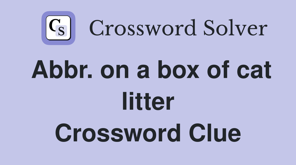 Abbr. on a box of cat litter Crossword Clue