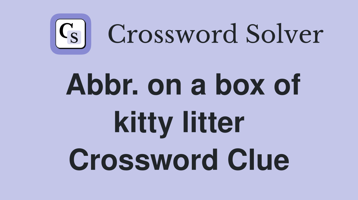 Abbr. on a box of kitty litter Crossword Clue